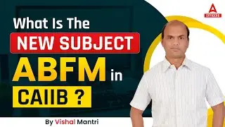 What is the New Subject ABFM in CAIIB ?
