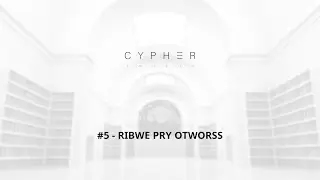 RIBWE PRY OTWORSS | Cypher #5