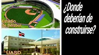 ¿Donde se debería de construir La UASD y el Estadio de Béisbol de Santo Domingo Este?
