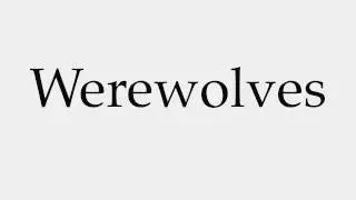 How to Pronounce Werewolves