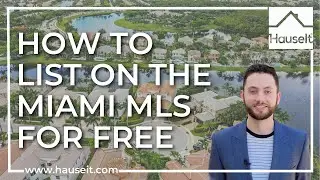 How to List on the Miami Multiple Listing Service for Free with Hauseit