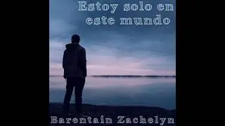 Barentain Zachelyn Estoy Solo En Este Mundo