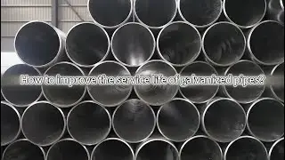 How to improve the service life of galvanized pipes