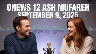 ONEWS 12 ASH MUFAREH September 9, 2025