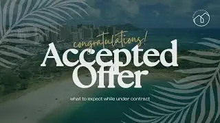 Accepted Offer - What to Expect Now That You Are Under Contract