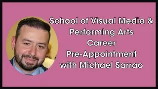 School of Visual Media & Performing Arts Career Pre-Appointment with Michael Sarrao