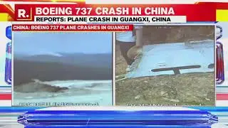 China Plane Crash News: Chinese Eastern Airlines' Boeing 737, With 133 Onboard, Crashes In Guangzhi