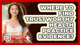 Where To Find Trustworthy Health Practice Evidence?