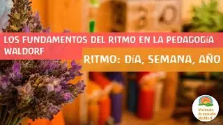 Los fundamentos del Ritmo en la Pedagogía Waldorf. Ritmo: día, semana y año ✨Vídeo 15✨