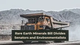 New Rare Earth Minerals Bill Divides Senators and Environmentalists
