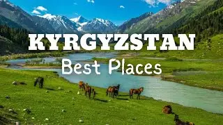 12 Best Places to Visit in Kyrgyzstan | Asia’s Hidden Mountain Paradise
