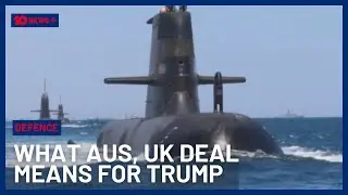 What Australia & The UK’s 50-Year Defence Deal Means For US Relations  | 10 News+