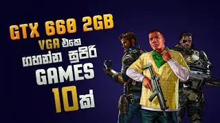GTX 660 2GB VGA එකෙ ගහන්න පුලුවන් සුපිරිම Games 10ක් | Best PC Games For GTX 660 2GB VGA Sinhala