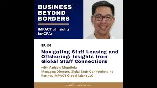 07 - Navigating Staff Leasing and Offshoring: Insights from Global Staff Connections with Andrew ...