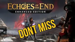 Why You Should Play Echoes of The End Enhanced Edition Now