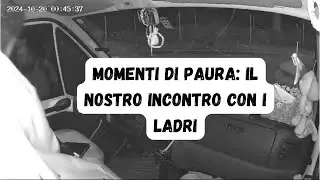 Momenti di paura: il nostro incontro con i ladri