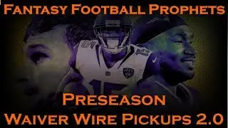 Fantasy Football 2018 Waiver Wire 2.0 Preseason / Week-1