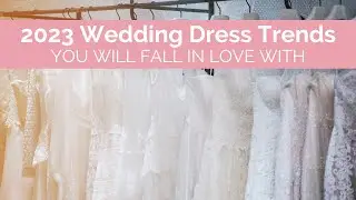 2023 Wedding Dress Trends You Will Fall In Love With