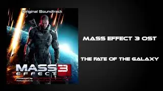 Mass Effect 3 OST - The Fate of the Galaxy