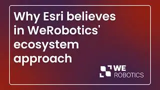 Why Esri believes in WeRobotics' ecosystem approach