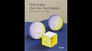 Petit Cube chez les Tout Ronds (LECTURE POUR LES ENFANTS)