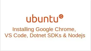 Ubuntu: Installing Google Chrome, VS Code, Dotnet SDKs & Nodejs