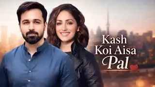 Romantic song 2026 | Kash koi pal aisa | New Hindi Song | Emran Hashmi | Yami Gautam | New Song 2026