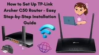 How to Set Up TP-Link Archer C50 Router – Easy Step-by-Step Installation Guide