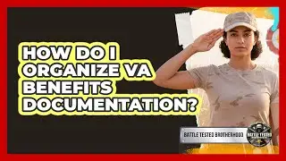 How Do I Organize VA Benefits Documentation? - Battle Tested Brotherhood