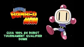 Super Bomberman Gu&iacute;a 100% Mundo 4 Robot Tournament Qualifier Dome Parte 4