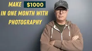 Make $1000 in a month with photography.