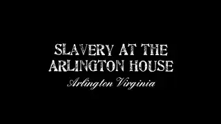 Slavery At The Arlington House. Arlington Virginia