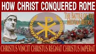 How Christ Conquered Rome in 312 AD (Christus Vincit, Chapter 2: 310-320)