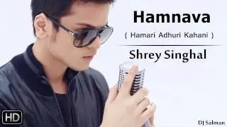 Hamnava ft. Shrey Singhal - Hamari Adhuri Kahani (2015) DJ Salman