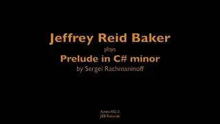 Sergei Rachmaninoff Prelude in C# minor Jeffrey Reid Baker, piano