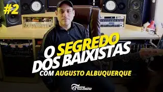 O SEGREDO DOS BAIXISTAS com AUGUSTO ALBUQUERQUE - Ep2
