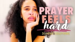 How to Pray When Life Makes It Hard to Pray
