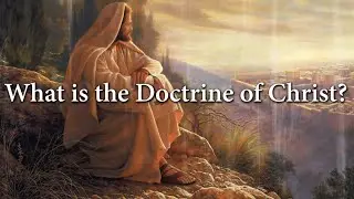 What is the Doctrine of Christ?(Knowhy #58)