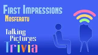 Nosferatu | First Impressions | Talking Pictures Trivia