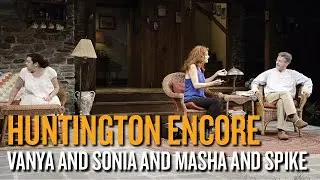 Huntington Encore: Vanya and Sonia and Masha and Spike