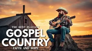 Faith & Hope Country Gospel HITS to Strengthen Your Heart