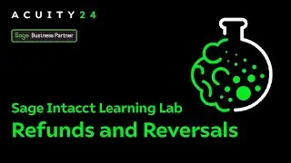 Sage Intacct Learning Lab &ndash; Processing Refunds and Reversals