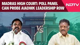 Setback For EPS In AIADMK Leadership Row: Madras High Court Allows Poll Panel To Probe The Case
