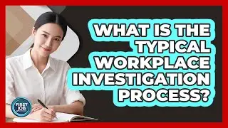 What Is the Typical Workplace Investigation Process?