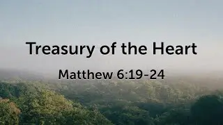 Matthew 6:19-24 - Treasury of the Heart