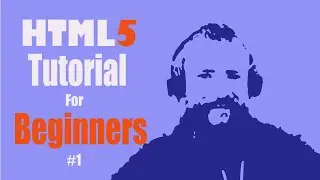 HTML5 Tutorial For Beginners - Part 1