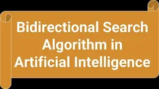 What is Bidirectional Search Algorithm in Artificial Intelligence?