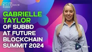Gabrielle Taylor, Co-founder of SUBBD at Future Blockchain Summit 2024