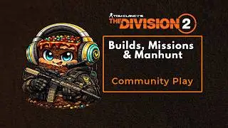 The Division 2 | Community Play - Builds, Missions & Manhunt