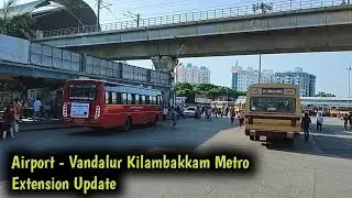 Airport - Vandalur Kilambakkam Bus Terminus Metro Extension Update